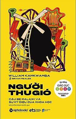 Người thu gió - Cậu bé Malawi và sự kỳ diệu của khoa học by William Kamkwamba, William Kamkwamba, Bryan Mealer, Nguyễn Đình Khôi