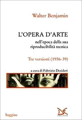 L'opera d'arte nell'epoca della sua riproducibilità tecnica. Tre versioni by Fabrizio Desideri, Walter Benjamin