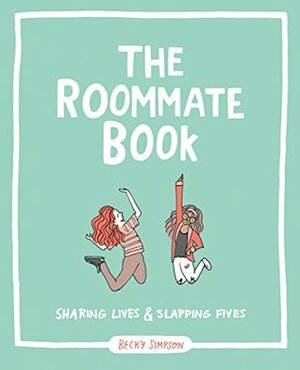 The Roommate Book: Sharing Lives and Slapping Fives by Becky Murphy Simpson