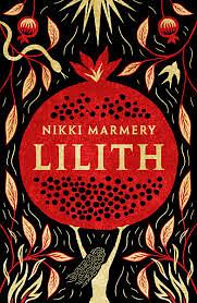 Lilith: The Heroine Women Have Waited Six Thousand Years For by Nikki Marmery