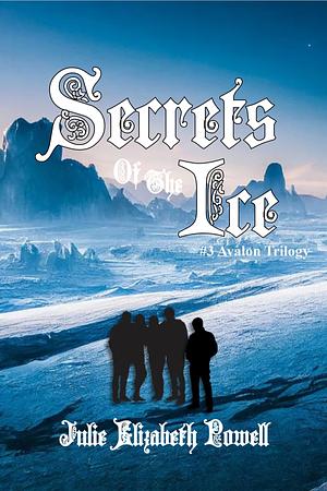 Secrets Of The Ice by Julie Elizabeth Powell, Julie Elizabeth Powell