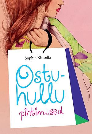 Ostuhullu pihtimused by Sophie Kinsella