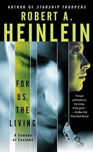 For Us, the Living: A Comedy of Customs by Robert A. Heinlein
