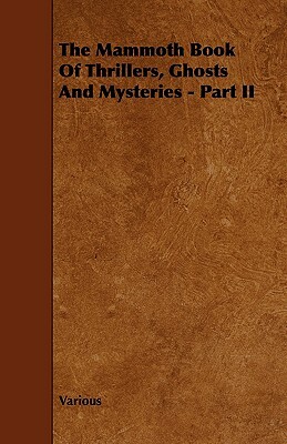 The Mammoth Book of Thrillers, Ghosts and Mysteries - Part II by John R. Crossland, J.M. Parrish