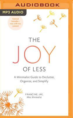 The Joy of Less: A Minimalist Guide to Declutter, Organize, and Simplify by Francine Jay