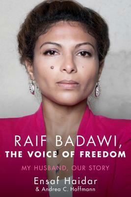 Raif Badawi, The Voice of Freedom: My Husband, Our Story by Ensaf Haidar, Andrea C. Hoffmann