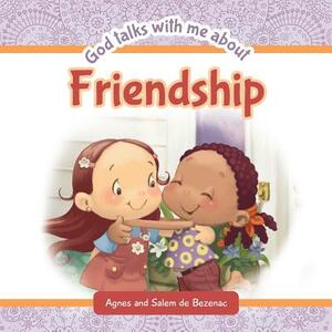 God Talks With Me About Friendship: Making new friends by Salem De Bezenac, Agnes De Bezenac