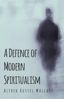 A Defence of Modern Spiritualism by Alfred Russell Wallace