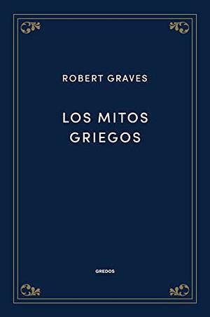 Los mitos griegos by Robert Graves