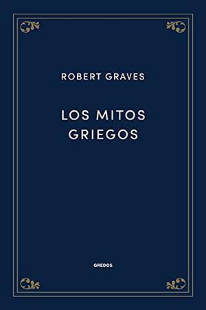 Los mitos griegos by Robert Graves