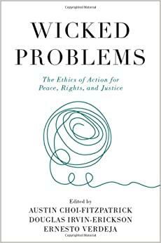 Wicked Problems: The Ethics of Action for Peace, Rights, and Justice by Associate Professor of Political Science and Peace Studies Ernesto Verdeja, Douglas Irvin-Erickson, Austin Choi-Fitzpatrick, Ernesto Verdeja