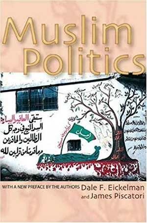 Muslim Politics by James Piscatori, Dale F. Eickelman
