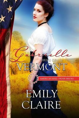 Gabrielle: Bride of Vermont by Emily Claire