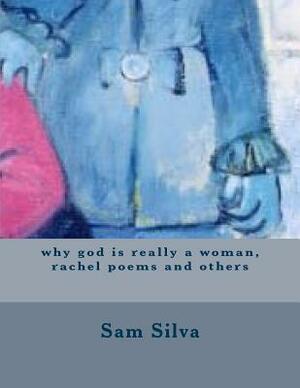 why god is really a woman, rachel poems and others by Sam Silva