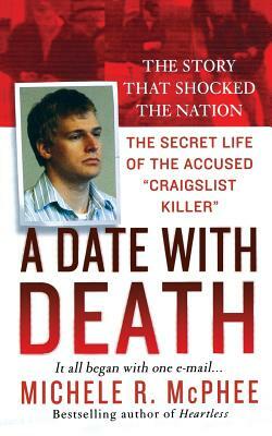 A Date with Death: The Secret Life of the Accused Craigslist Killer by Michele R. McPhee