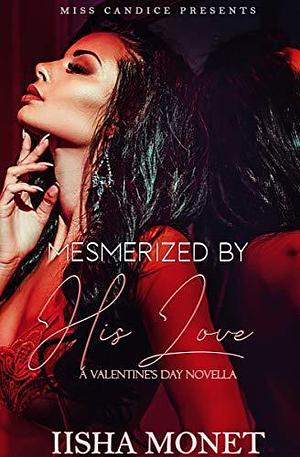 Mesmerized By His Love: A Valentine's Day Novella by Iisha Monet, Iisha Monet