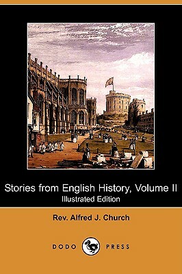 Stories from English History, Volume II (Illustrated Edition) (Dodo Press) by Alfred J. Church