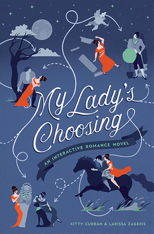 My Lady's Choosing: An Interactive Romance Novel by Larissa Zageris, Kitty Curran