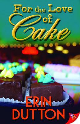 For the Love of Cake by Erin Dutton