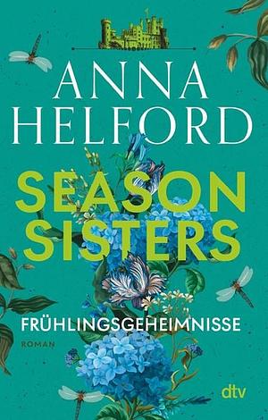 Season Sisters – Frühlingsgeheimnisse: Roman by Anna Helford