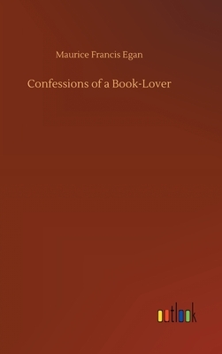 Confessions of a Book-Lover by Maurice Francis Egan