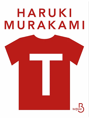 T - Ma vie en T-shirts by Haruki Murakami