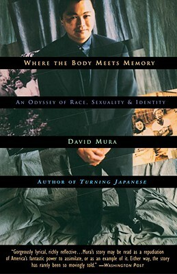 Where the Body Meets Memory: An Odyssey of Race, Sexuality and Identity by David Mura