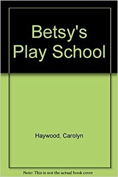 Betsy's Play School by Carolyn Haywood