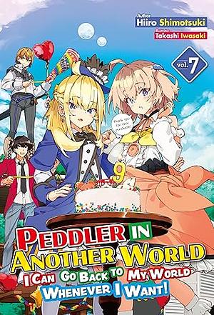 Peddler in Another World: I Can Go Back to My World Whenever I Want! Volume 7 by Hiiro Shimotsuki