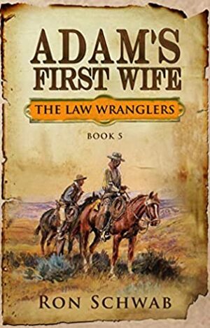 Adam's First Wife (The Law Wranglers Book 5) by Ron Schwab