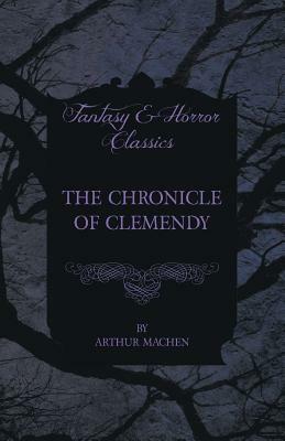 The Chronicle of Clemendy by Arthur Machen