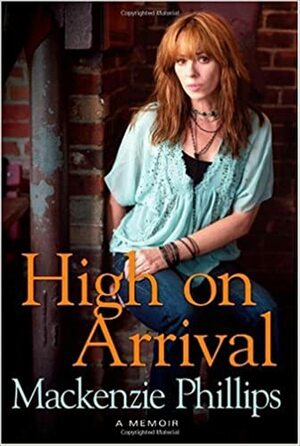 High On Arrival by Mackenzie Phillips