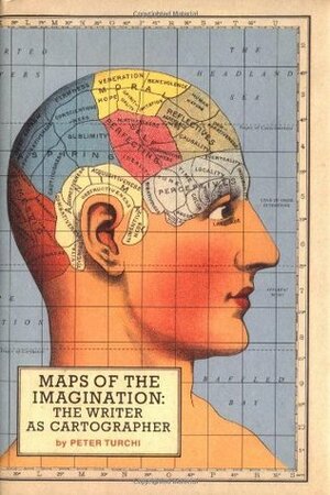 Maps of the Imagination: The Writer as Cartographer by Peter Turchi