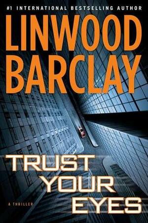 Trust Your Eyes by Linwood Barclay
