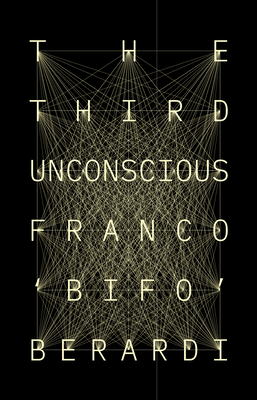 The Third Unconscious by Franco "Bifo" Berardi