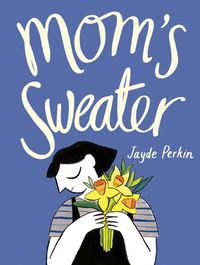 Mom's Sweater by Jayde Perkin