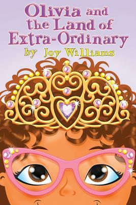 Olivia and the Land of Extra Ordinary by Joy Williams