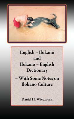 English - Ilokano and Ilokano - English Dictionary - With Some Notes on Ilokano Culture by Daniel H. Wieczorek