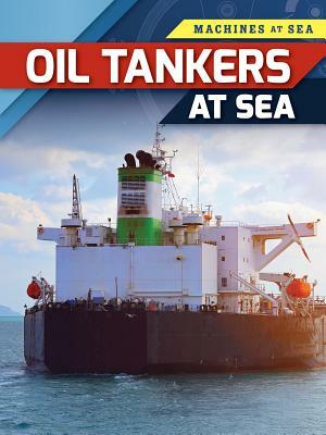 Oil Tankers at Sea by Richard Spilsbury, Louise A. Spilsbury