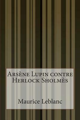 Arsène Lupin contre Herlock Sholmès by Maurice Leblanc