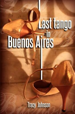 Last Tango in Buenos Aires by Tracy Johnson