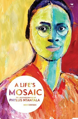 A Life's Mosaic: The Autobiography of Pyllis Ntantala by Phyllis Ntantala