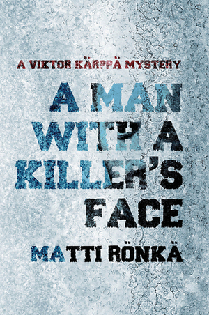 A Man with a Killer's Face by Matti Rönkä, David Hackston