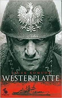 Westerplatte - Jacek Komuda KSIÄĹťKA by Jacek Komuda