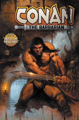Conan the Barbarian by Jim Zub Vol. 1: Into the Crucible: Into the Crucible by Jim Zub