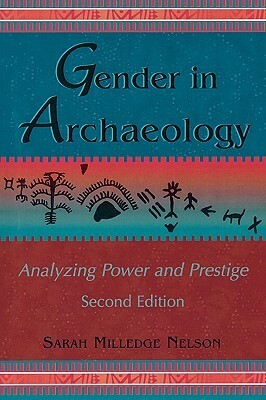 Gender in Archaeology: Analyzing Power and Prestige by Sarah Milledge Nelson