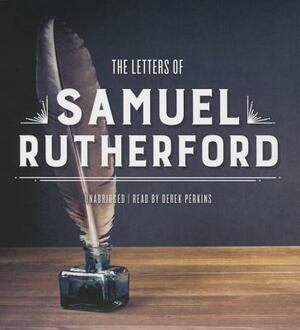 The Letters of Samuel Rutherford by Samuel Rutherford