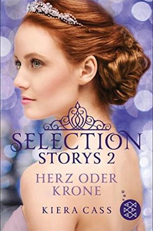 The Selection Storys - Herz oder Krone by Kiera Cass