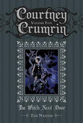 Courtney Crumrin Vol. 5: The Witch Next Door by Ted Naifeh