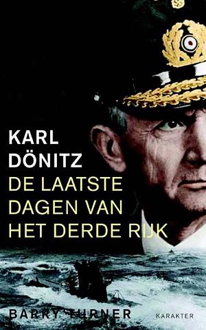 Karl Dönitz : de laatste dagen van het Derde Rijk by Barry Turner